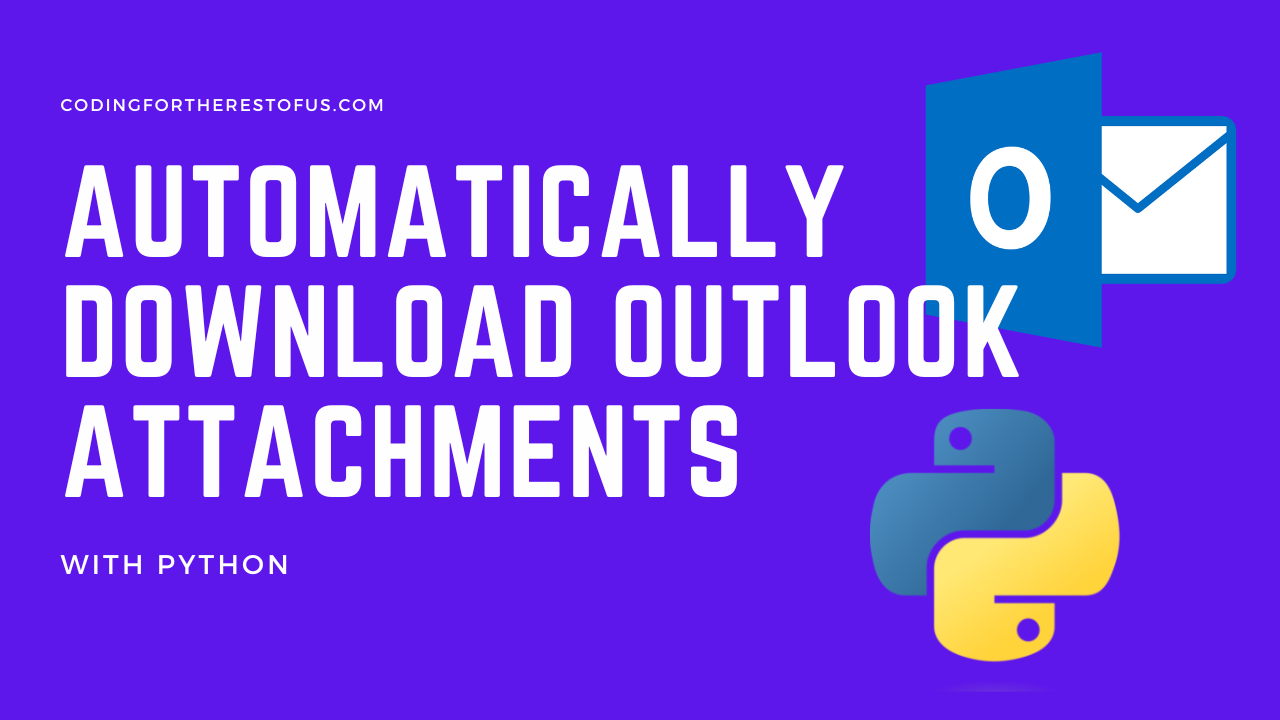 How To Automatically Download Outlook Email Attachments With Python ...